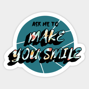 Ask Me To Make You Smile Beautiful Sticker